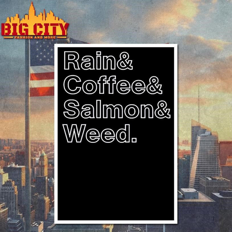 Rain and Coffee and Salmon and Weed shirt