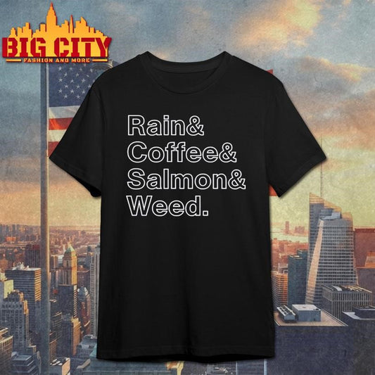 Rain and Coffee and Salmon and Weed shirt