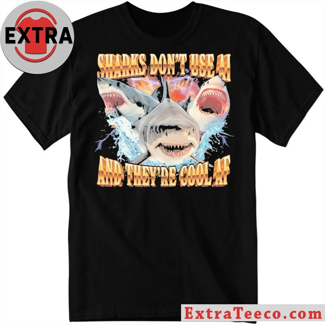Sharks Don’t Use AI And They’re Cool Af Shirt