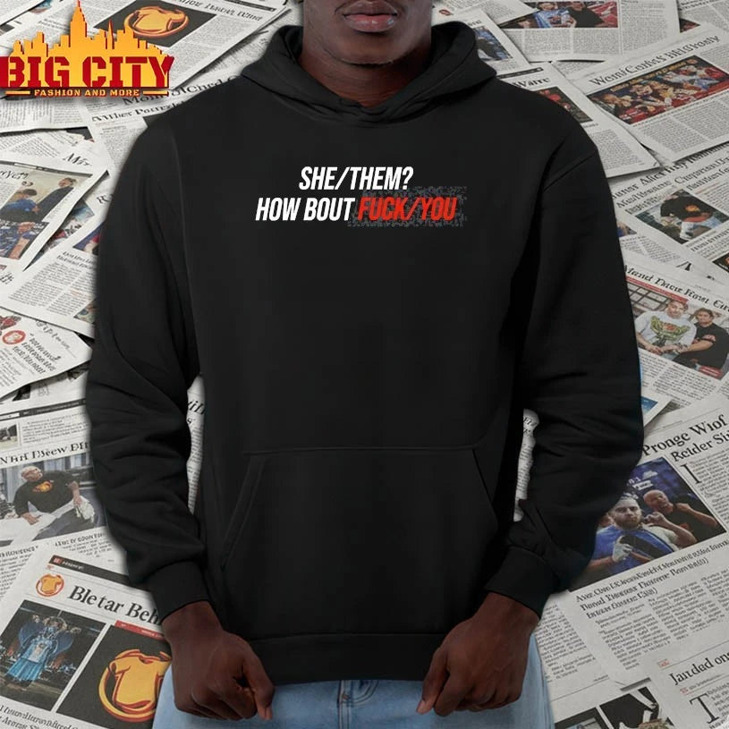 She Them How Bout Fuck You shirt