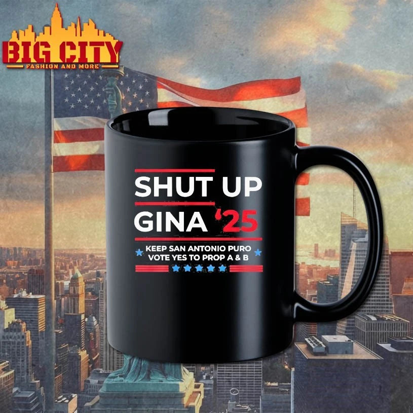 Shut Up Gina 2025 Keep san Antonio Puro Vote yes to prop A and b shirts