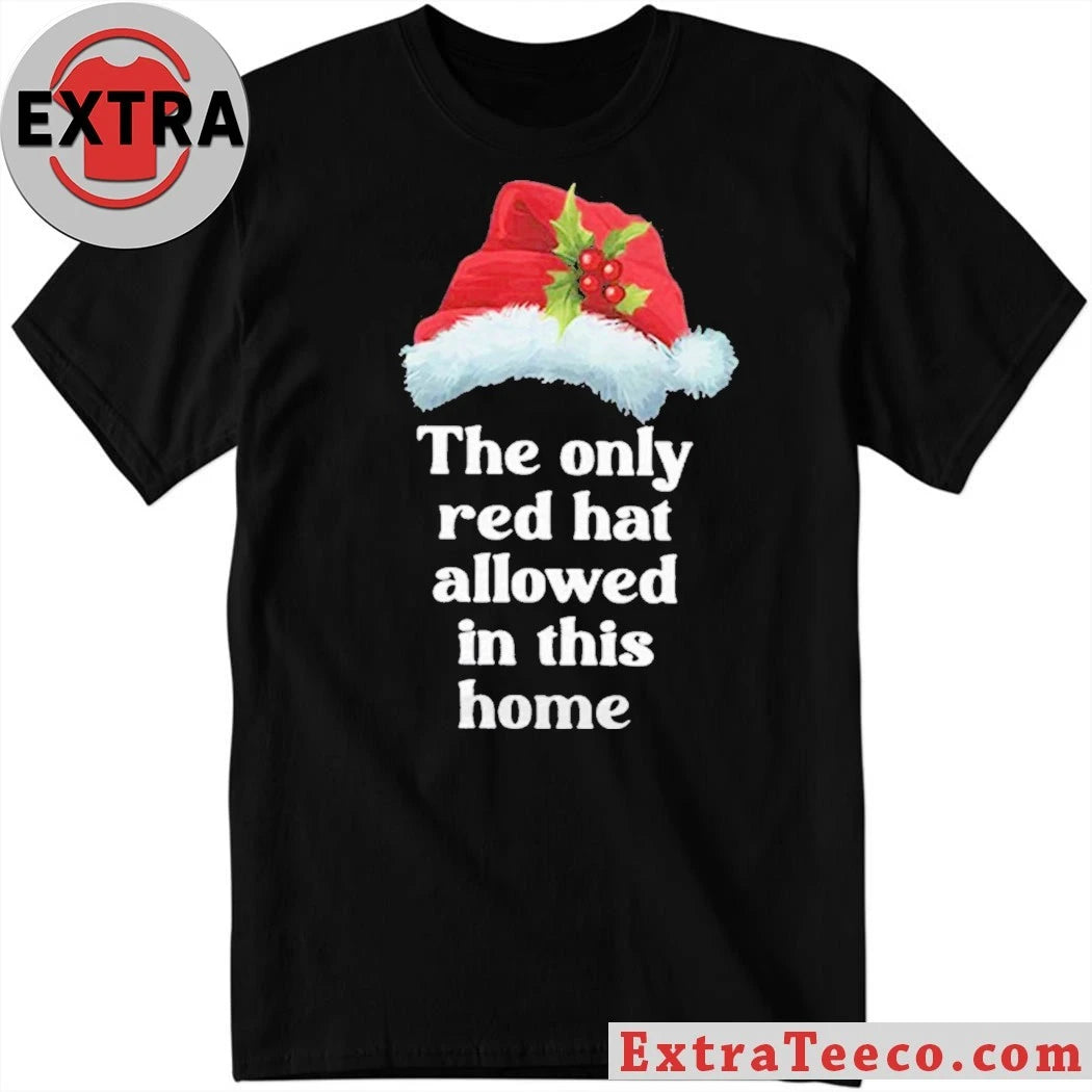 The Only Red Hat Allowed In This Home Santa Claus Hat Shirt