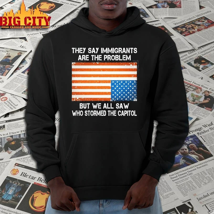 They say immigrants are the problem but we all saw who stormed the capitol American Flag shirt