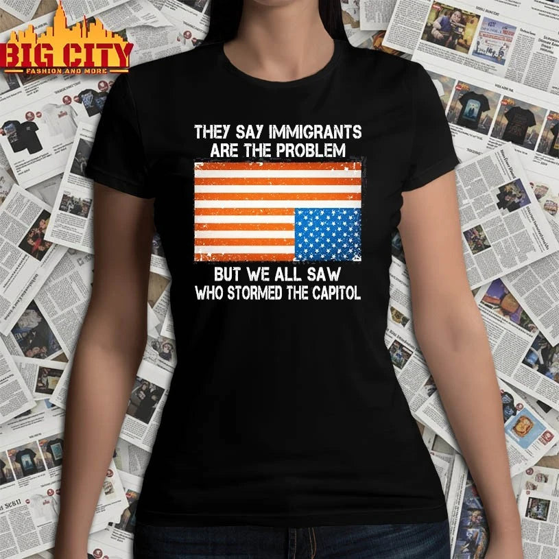 They say immigrants are the problem but we all saw who stormed the capitol American Flag shirt