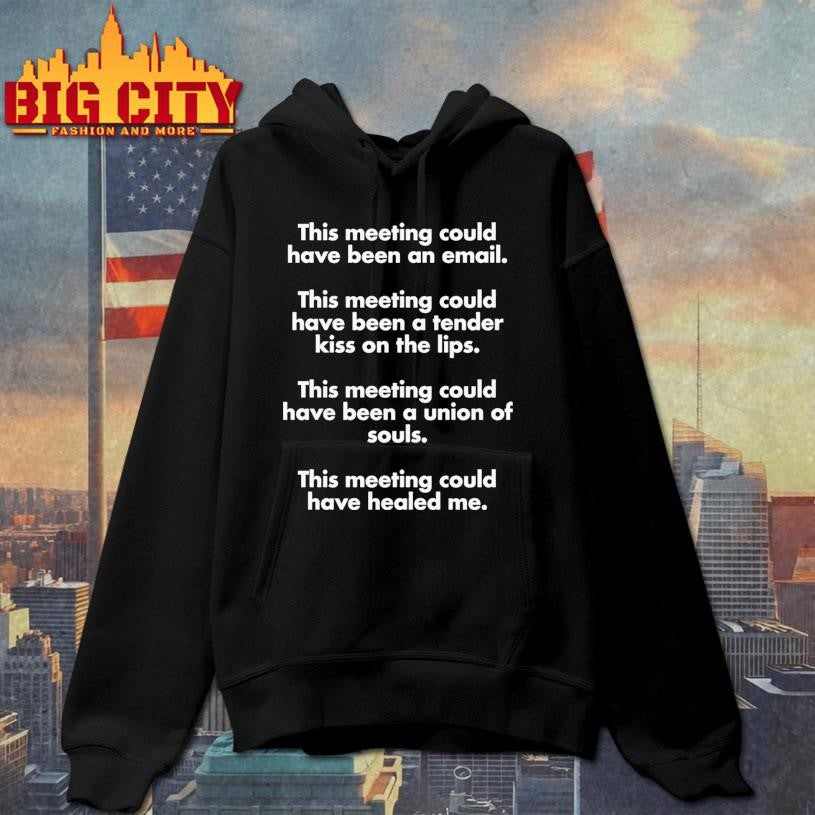 This Meeting Could Have Been An Email Shirt