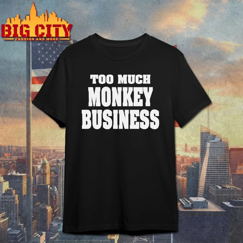 Too Much Monkey Business Shirt