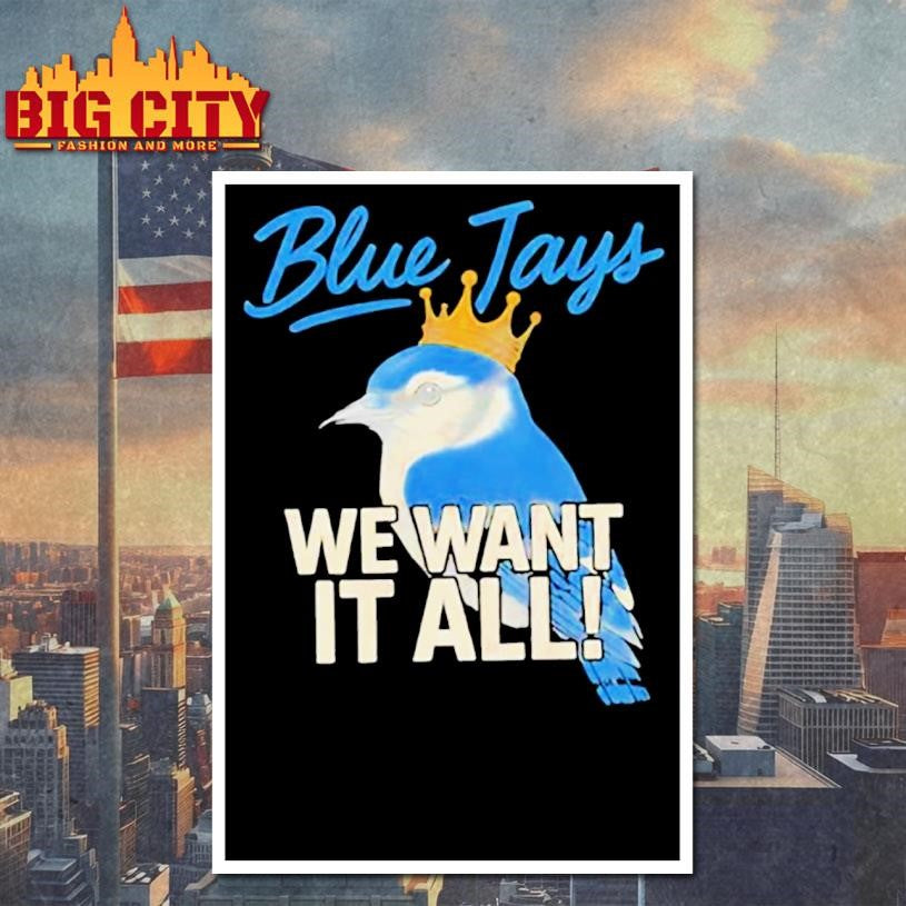 Toronto Blue Jays We Want It All Crowned Bird 2025 Shirt