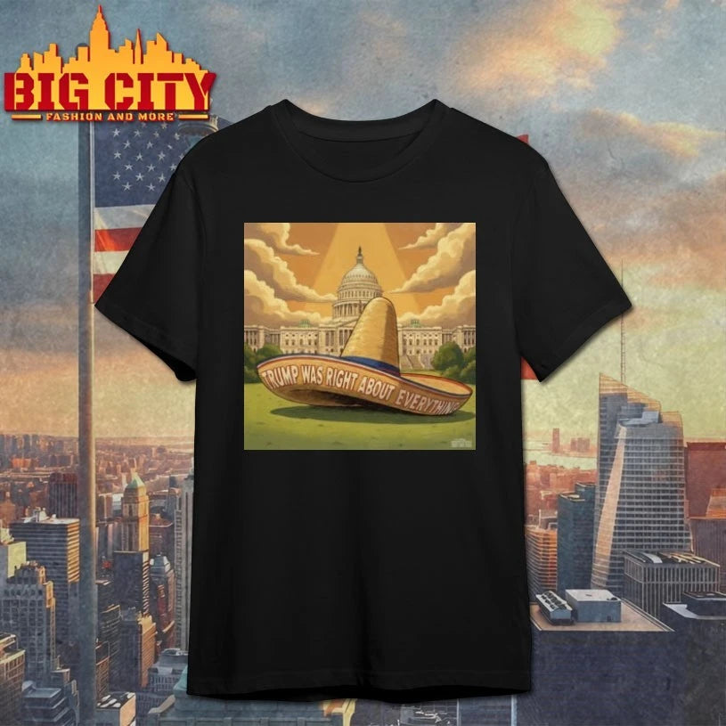 Trump Was Right About Everything Sombrero Meme Shirt