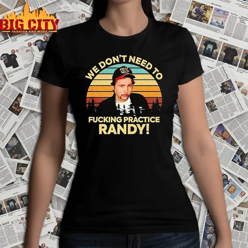 We Don’t Need To Fucking Practice Randy Sling Blade vintage shirt