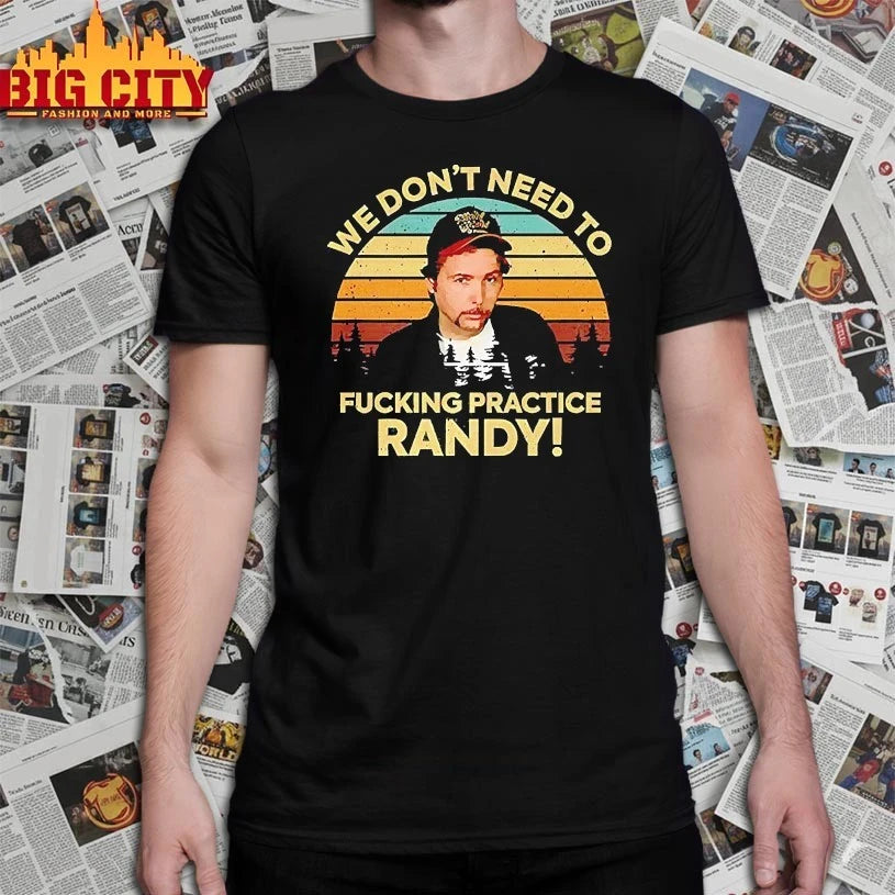 We Don’t Need To Fucking Practice Randy Sling Blade vintage shirt