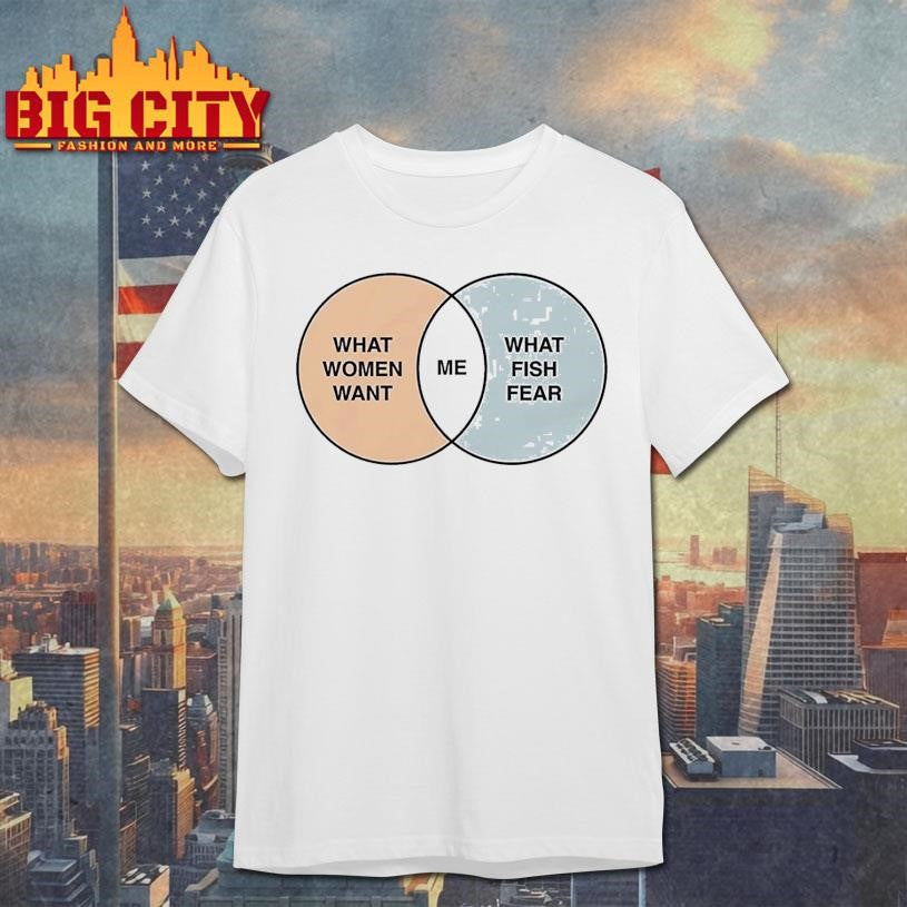 What Women Want Me What Fish Fear  2025 New Shirt