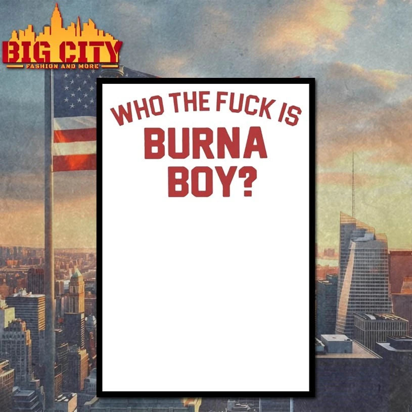Who The Fuck Is Burna Boy Shirt
