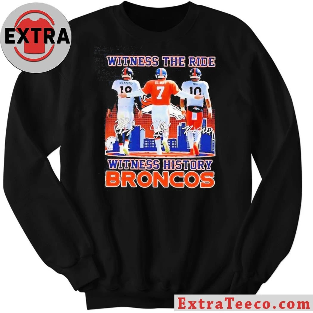 Witness The Ride Witness History Broncos Peyton Manning #18, John Elway #7, And Bo Nix #10 T-Shirt