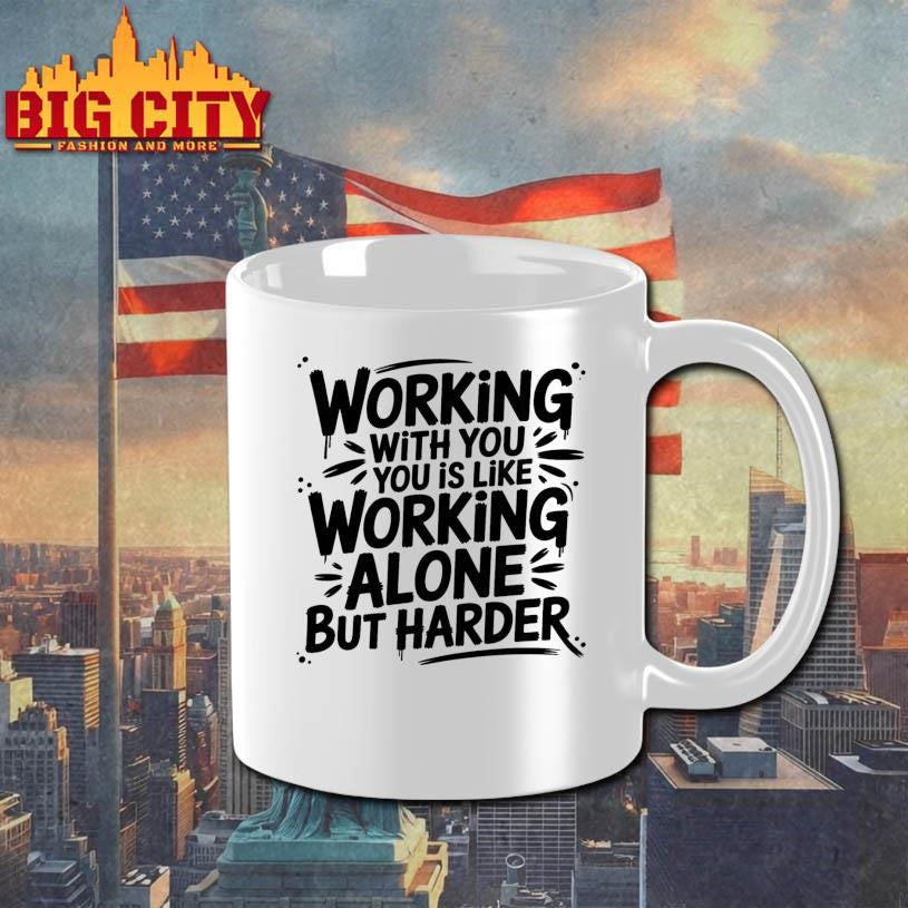 Working With You is Like Working Alone but Harder New Shirt