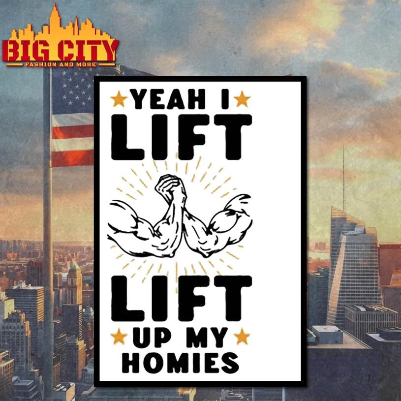yeah i lift lift up my homies shirt